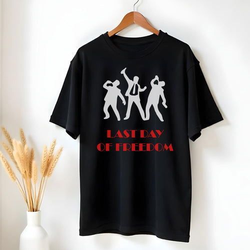Last Day of Freedom T-Shirt - GOTShirts