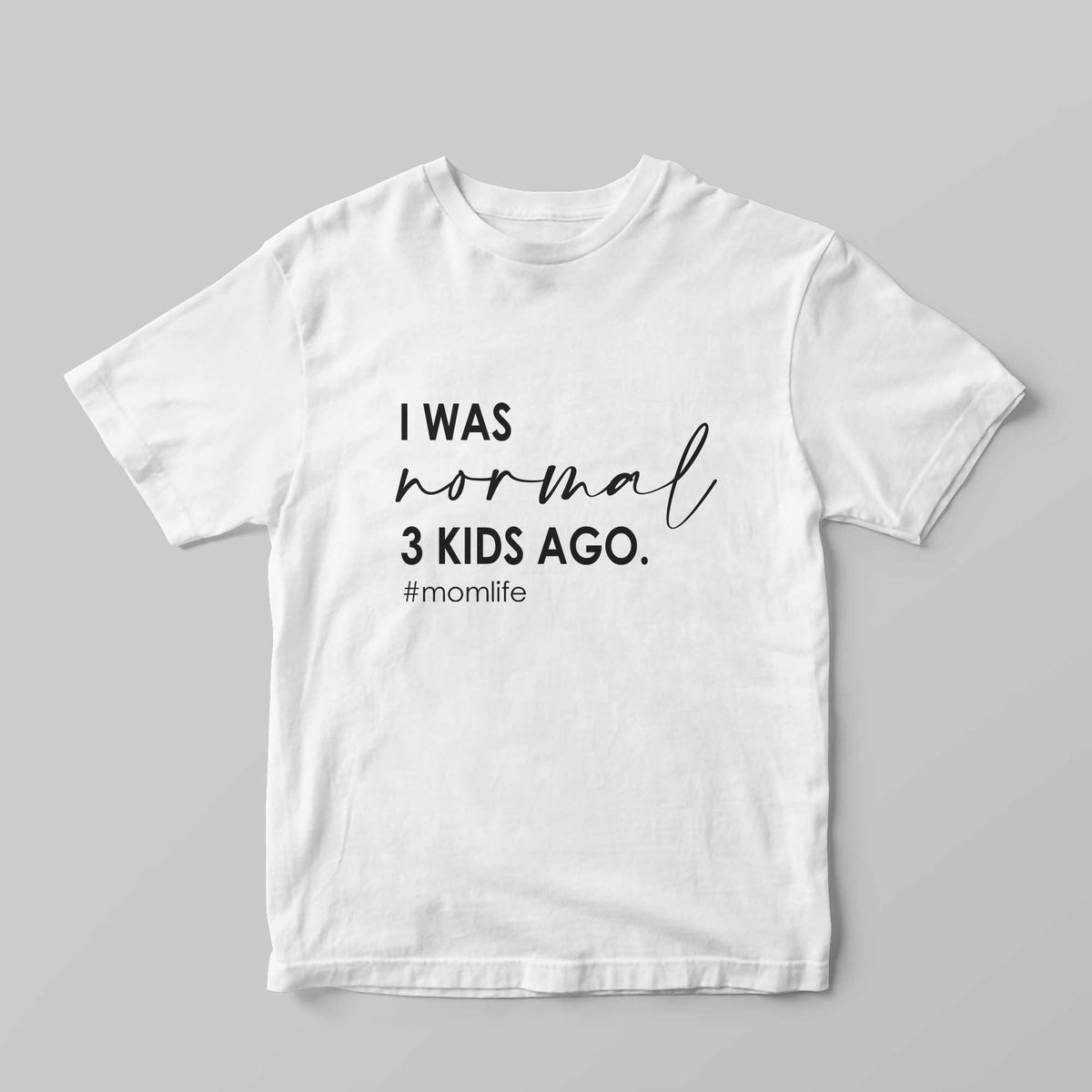 I was Normal 3 Kids Ago T-Shirt - GOTShirts