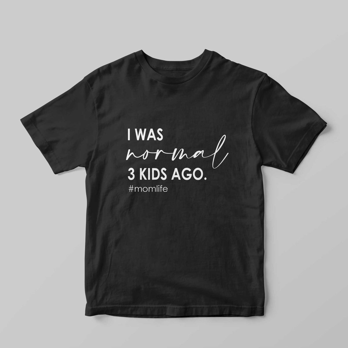I was Normal 3 Kids Ago T-Shirt - GOTShirts