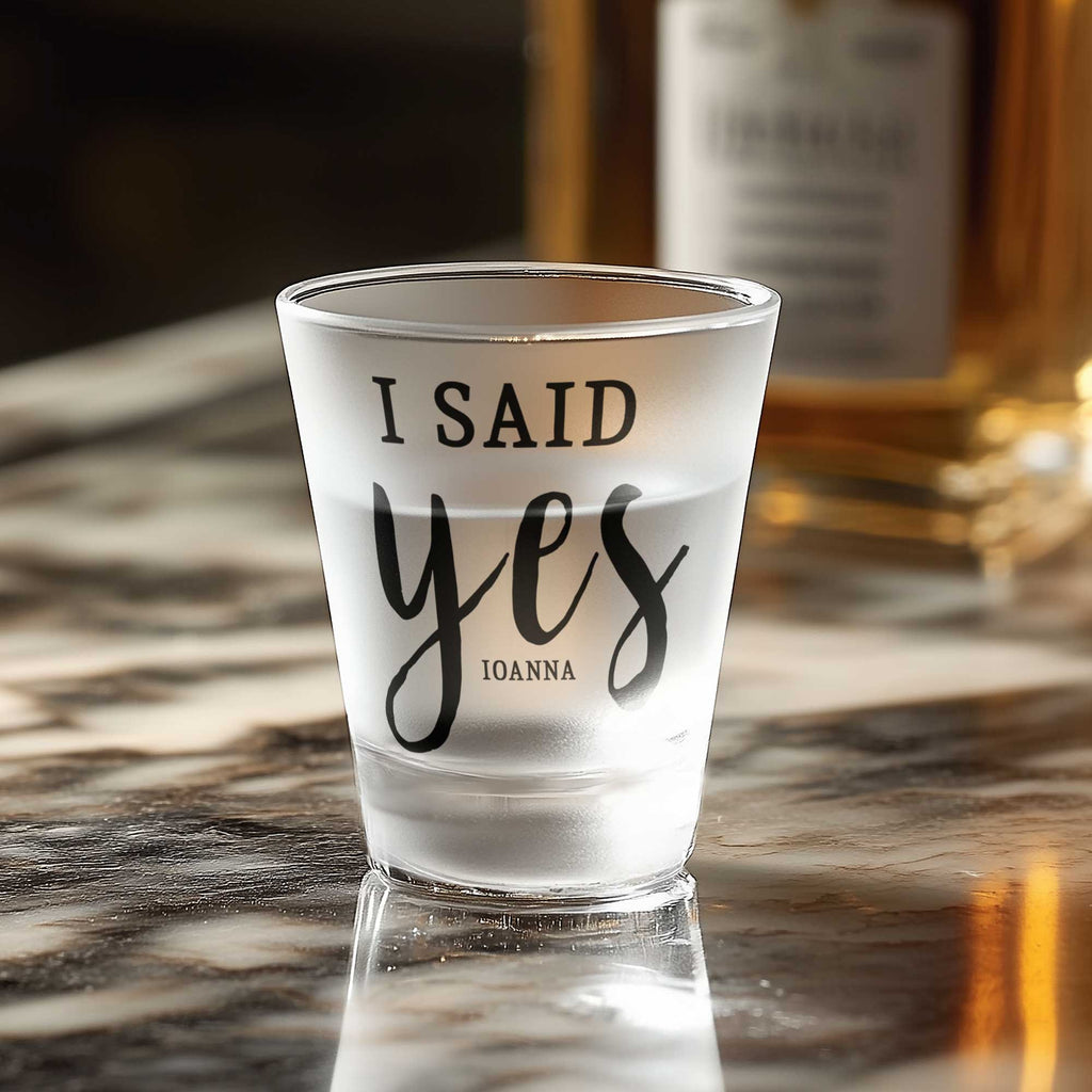 I Said Yes - Frosted Shot Glass - GOTShirts