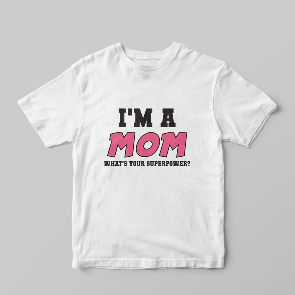 I'm A Mom T-Shirt - GOTShirts