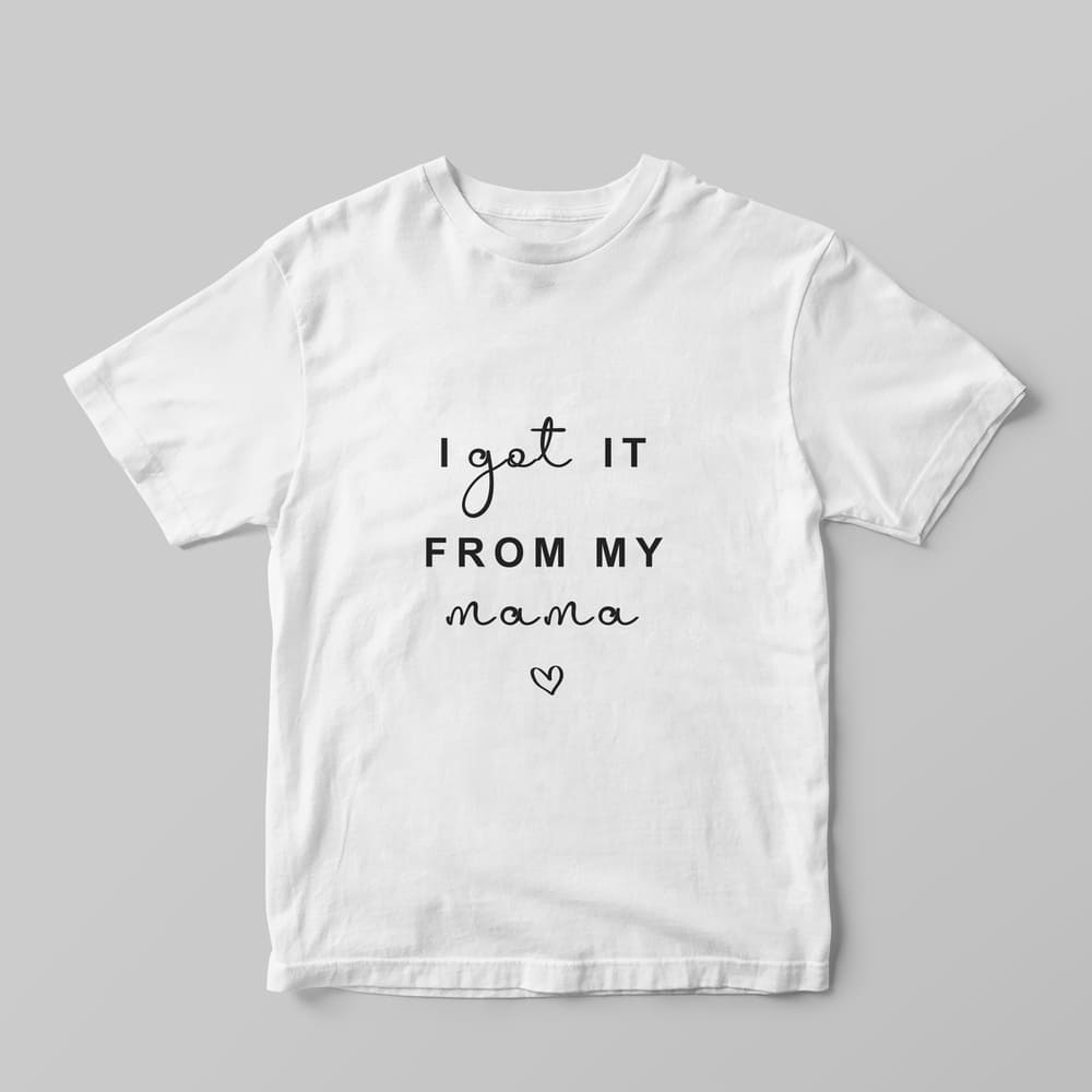 I got it from my mama T-Shirt - GOTShirts