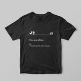 You Are Offline T-shirt - GOTShirts