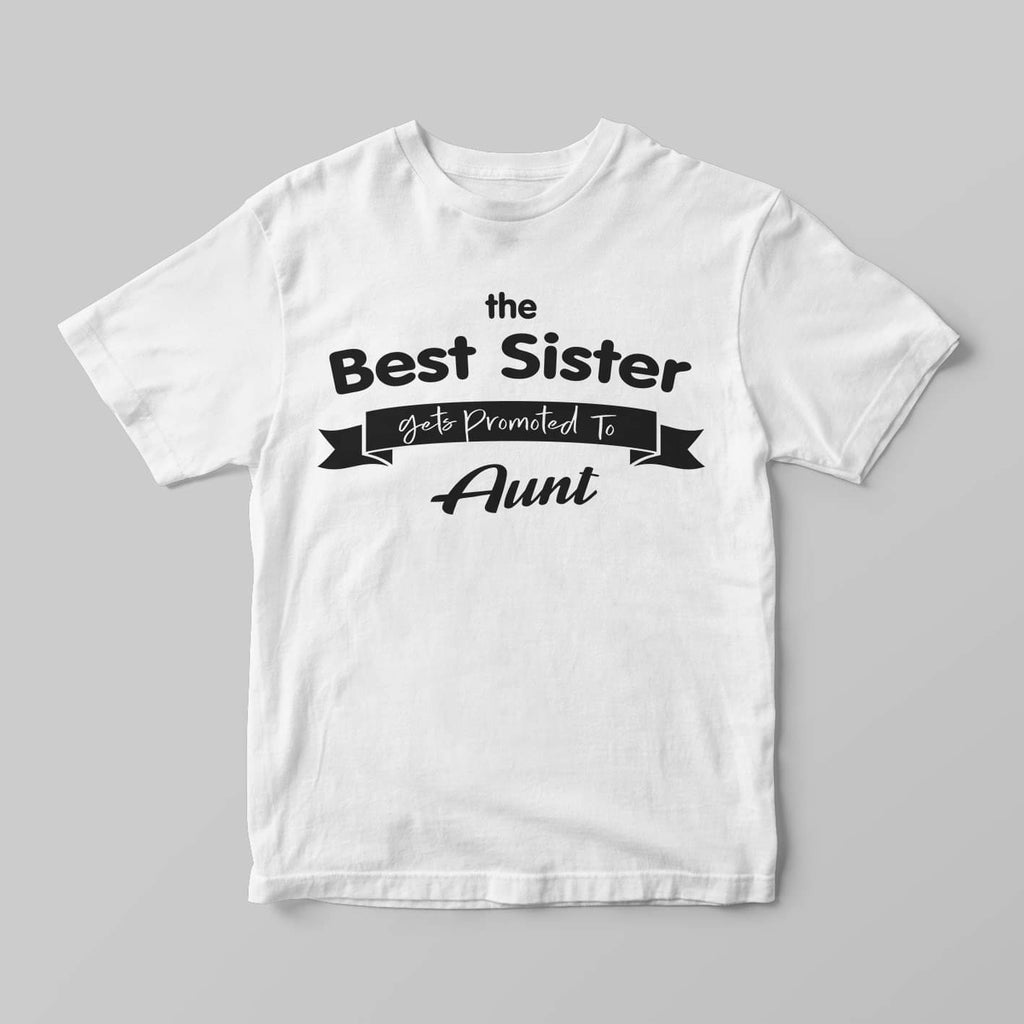 The best sister gets promoted to Aunt - GOTShirts